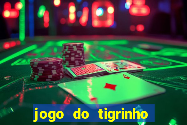 jogo do tigrinho que nao precisa depositar